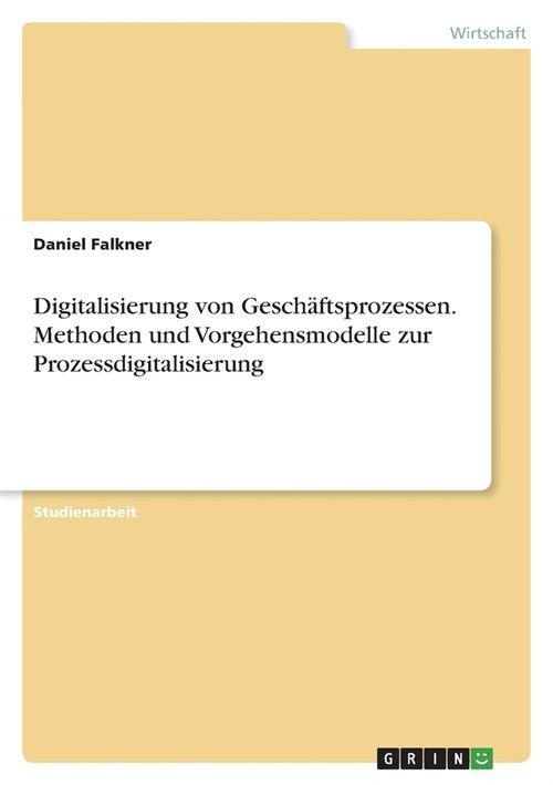 Digitalisierung von Gesch?tsprozessen. Methoden und Vorgehensmodelle zur Prozessdigitalisierung (Paperback)