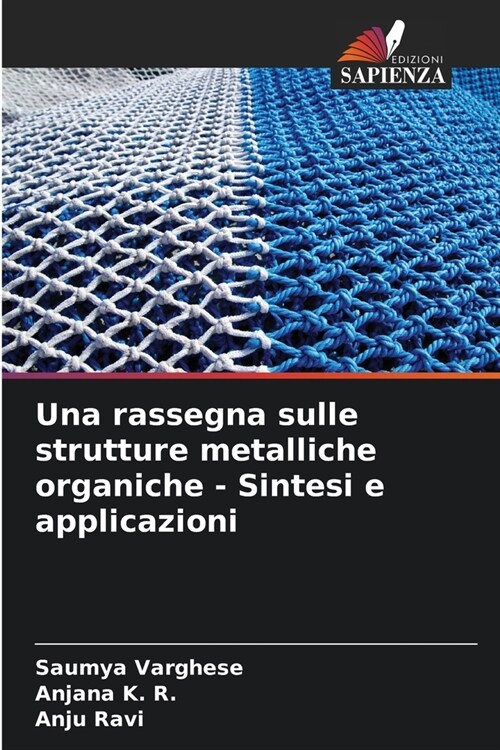 Una rassegna sulle strutture metalliche organiche - Sintesi e applicazioni (Paperback)