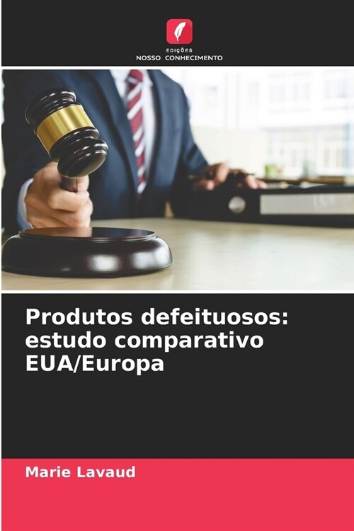 Produtos defeituosos: estudo comparativo EUA/Europa (Paperback)