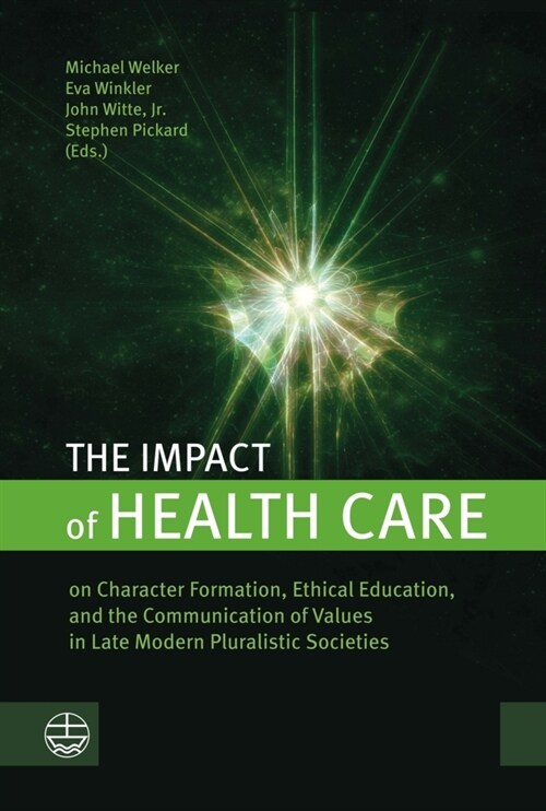 The Impact of Health Care: On Character Formation, Ethical Education, and the Communication of Values in Late Modern Pluralistic Societies (Paperback)