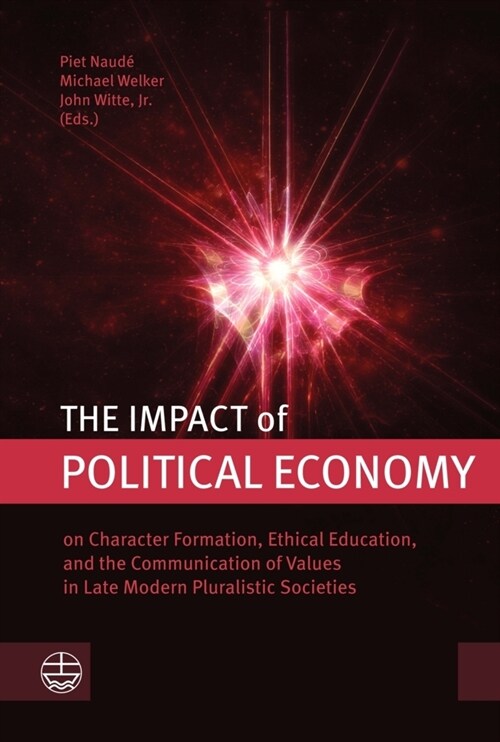 The Impct of Political Economy: On Character Formationb 3ethical Education, and the Communication of Values in Late Modern Pluralistic Societies (Paperback)