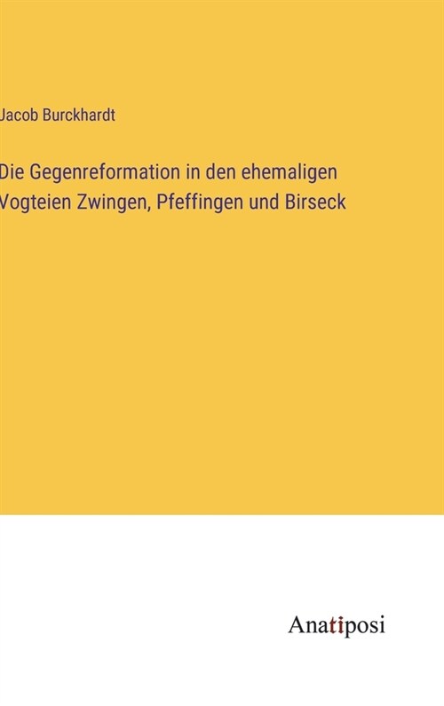 Die Gegenreformation in den ehemaligen Vogteien Zwingen, Pfeffingen und Birseck (Hardcover)