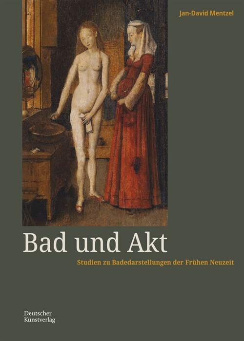 Bad Und Akt: Studien Zu Badedarstellungen Der Fr?en Neuzeit (Hardcover)