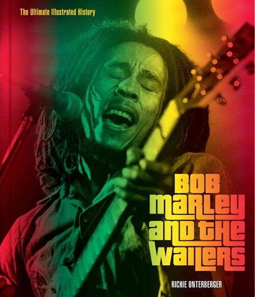 Bob Marley and the Wailers: The Ultimate Illustrated History (Hardcover)