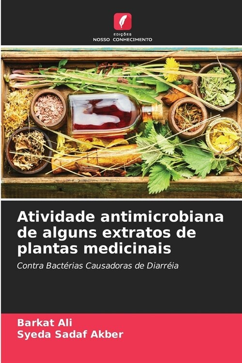 Atividade antimicrobiana de alguns extratos de plantas medicinais (Paperback)