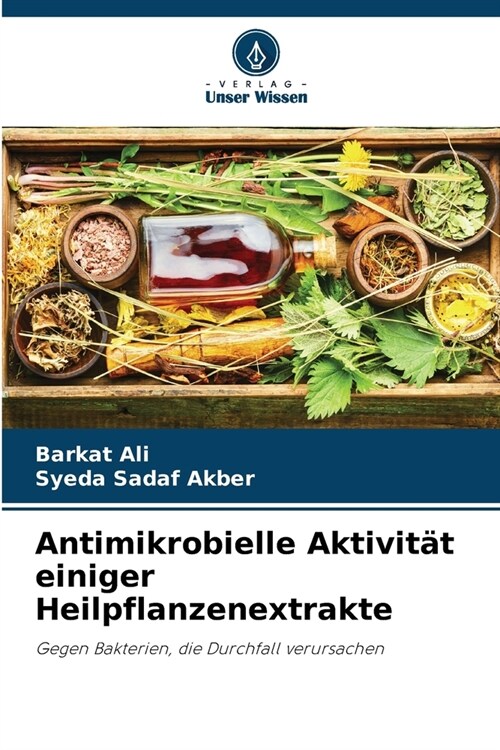 Antimikrobielle Aktivit? einiger Heilpflanzenextrakte (Paperback)