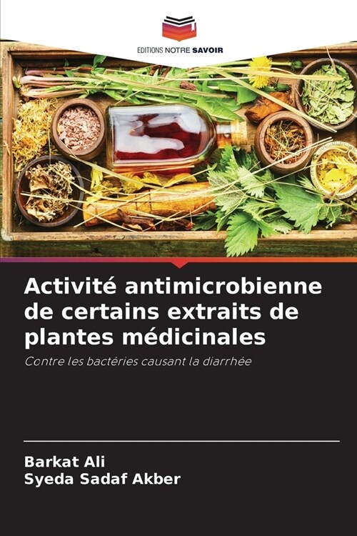 Activit?antimicrobienne de certains extraits de plantes m?icinales (Paperback)