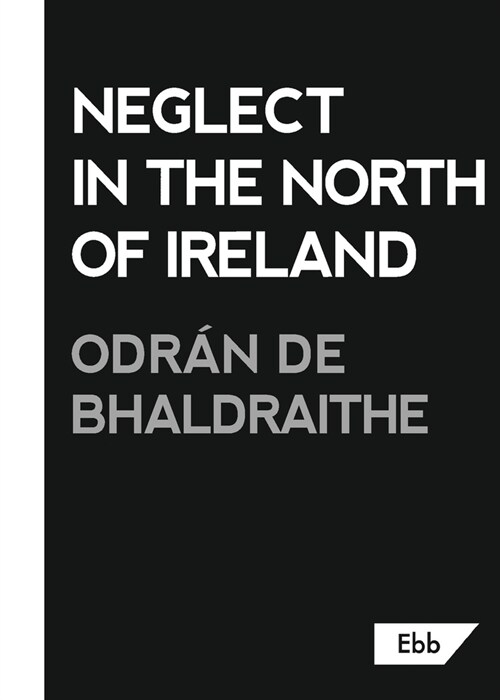 Neglect in the North of Ireland (Paperback)