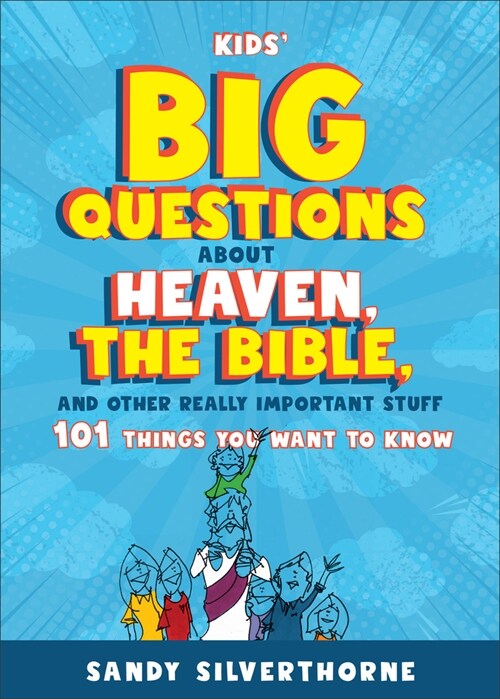 Kids Big Questions about Heaven, the Bible, and Other Really Important Stuff: 101 Things You Want to Know (Paperback)