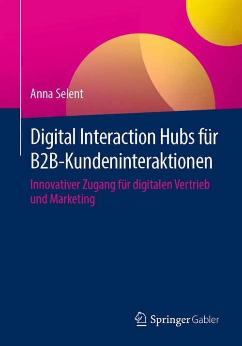 Digital Interaction Hubs F? B2b-Kundeninteraktionen: Innovativer Zugang F? Digitalen Vertrieb Und Marketing (Paperback, 1. Aufl. 2023)