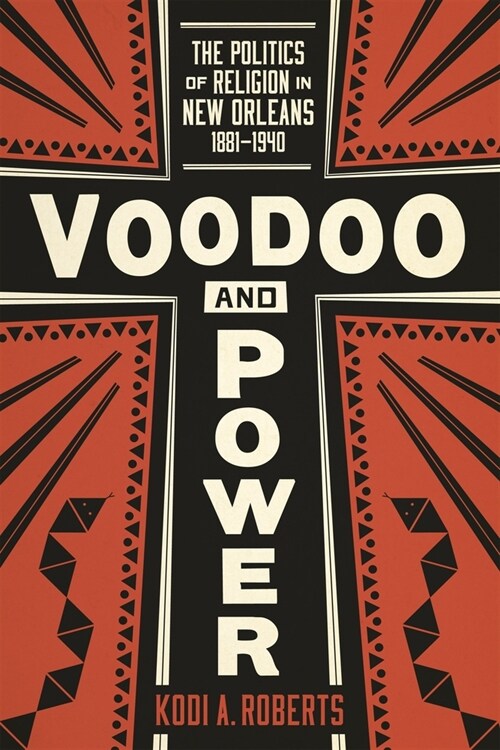 Voodoo and Power: The Politics of Religion in New Orleans, 1881-1940 (Paperback)