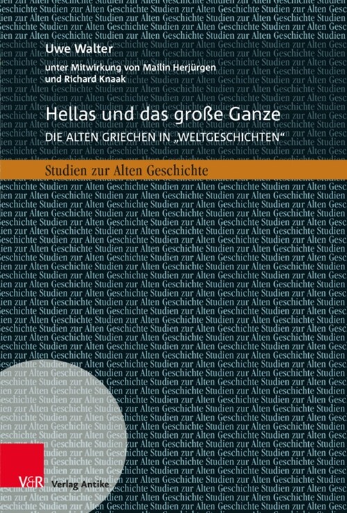 Hellas Und Das Grosse Ganze: Die Alten Griechen in Weltgeschichten Zwischen Geschichtswissenschaft, Buchverlagen Und Historischer Bildung (Hardcover)