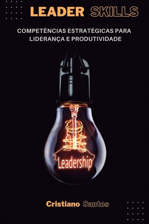 Leader Skills: Compet?cias estrat?icas para lideran? e produtividade (Paperback)