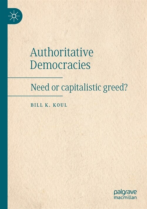 Authoritative Democracies: Need or Capitalistic Greed? (Paperback, 2022)