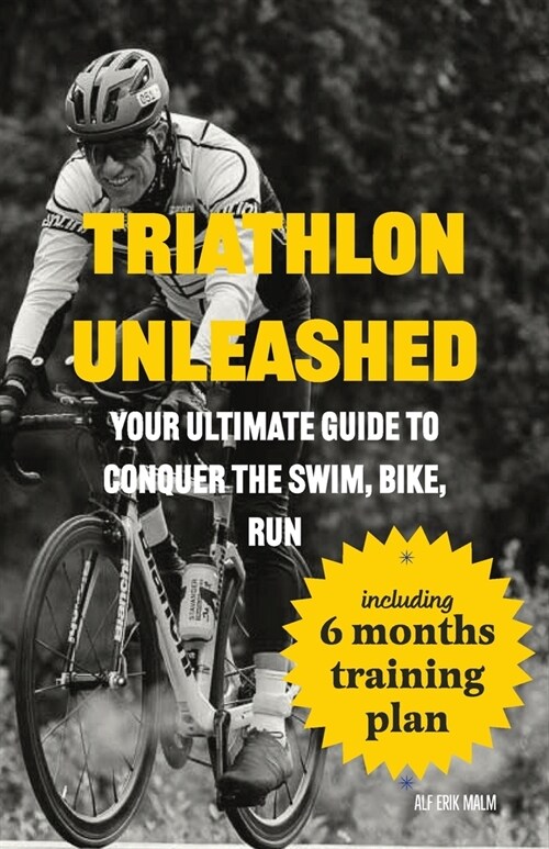 Triathlon Unleashed: Your Ultimate Guide to Conquer the Swim, Bike, Run (Paperback)