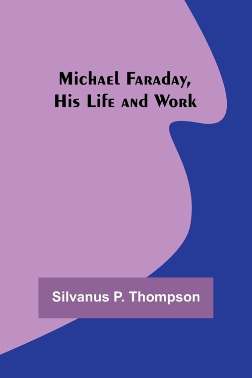 Michael Faraday, His Life and Work (Paperback)