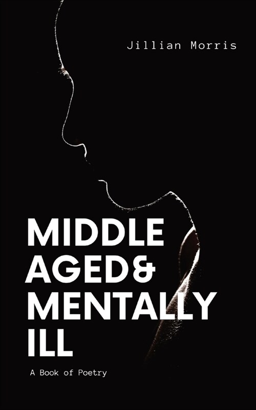 Middle Aged & Mentally ill: A Book of Poetry (Paperback)