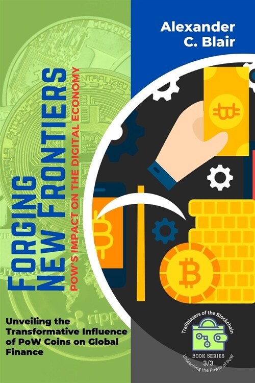 Forging New Frontiers: Unveiling the Transformative Influence of PoW Coins on Global Finance (Paperback)