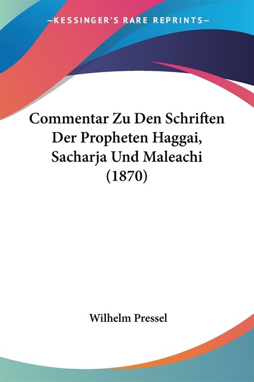 Commentar Zu Den Schriften Der Propheten Haggai, Sacharja Und Maleachi (1870) (Paperback)