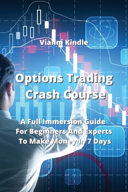 Options Trading Crash Course: A Full Immersion Guide For Beginners And Experts To Make Money In 7 Days (Paperback)