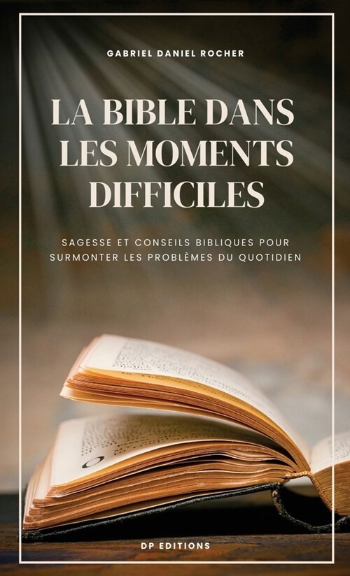 La Bible dans les moments difficiles: Sagesse et conseils bibliques pour surmonter les probl?es du quotidien (Hardcover)