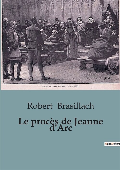 Le proc? de Jeanne dArc: Un regard approfondi sur lhistoire de la Pucelle dOrl?ns (Paperback)