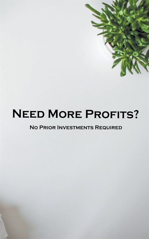 Need More Profits? No Prior Investments Required (Paperback)