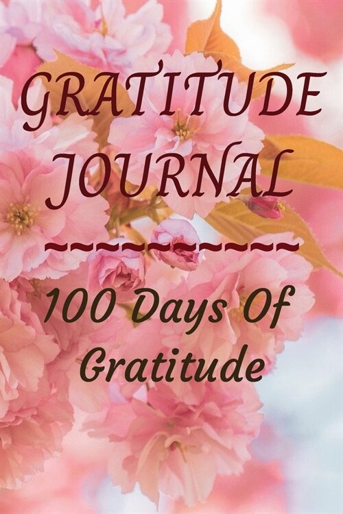 Gratitude Journal: 100 Days of Gratitude (Paperback)