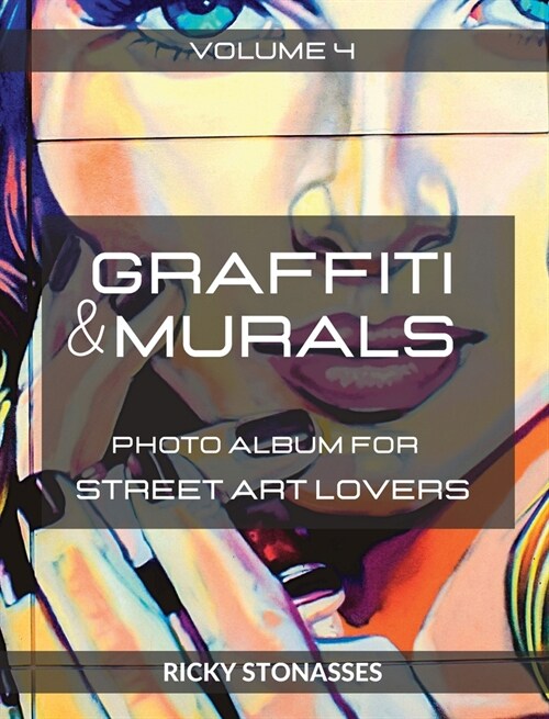 GRAFFITI and MURALS #4: Photo album for Street Art Lovers - Volume n.4 (Hardcover)