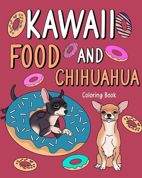 Kawaii Food and Chihuahua Coloring Book: Kawaii Food and Chihuahua Coloring Book, Adult Art Pages (Paperback)