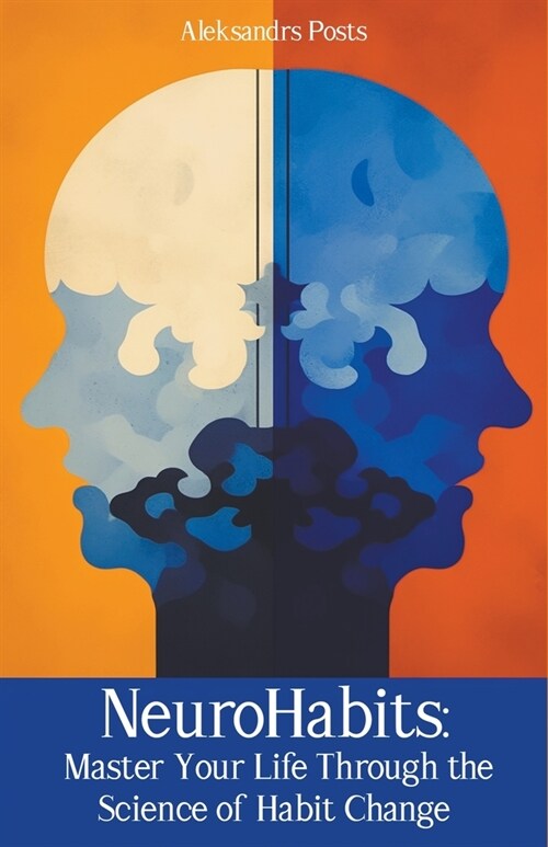 NeuroHabits: Master Your Life Through the Science of Habit Change (Paperback)