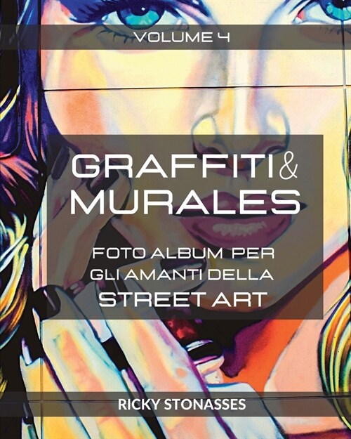 GRAFFITI e MURALES #4: Foto album per gli amanti della Street art - Volume n.4 (Paperback)