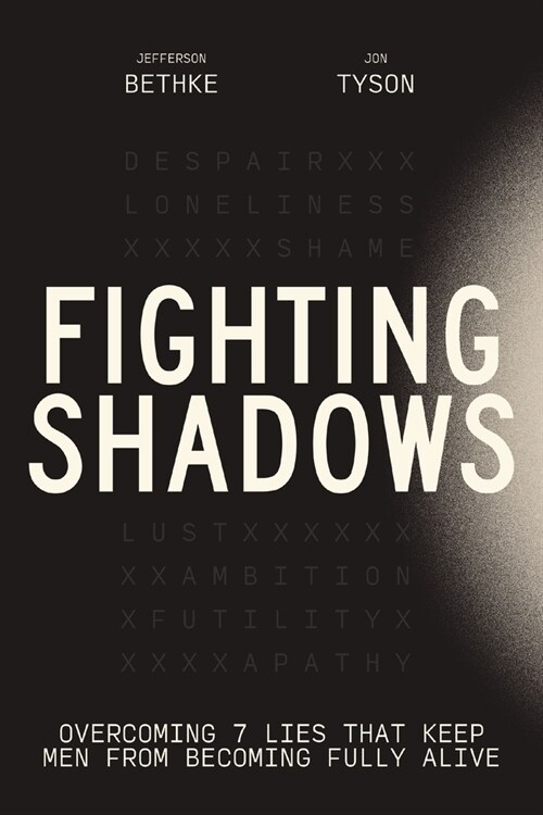 Fighting Shadows: Overcoming 7 Lies That Keep Men from Becoming Fully Alive (Hardcover)