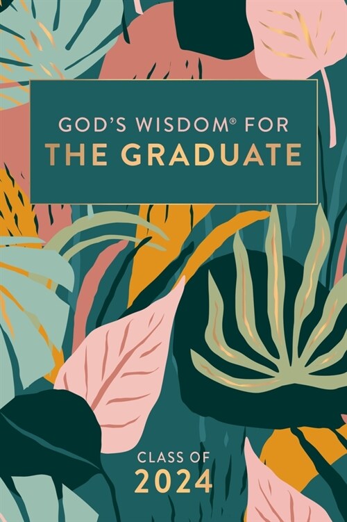 Gods Wisdom for the Graduate: Class of 2024 - Botanical: New King James Version (Hardcover)