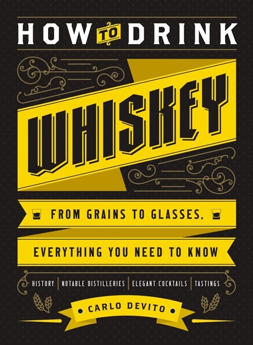 How to Drink Whiskey: From Grains to Glasses, Everything You Need to Know (Hardcover)
