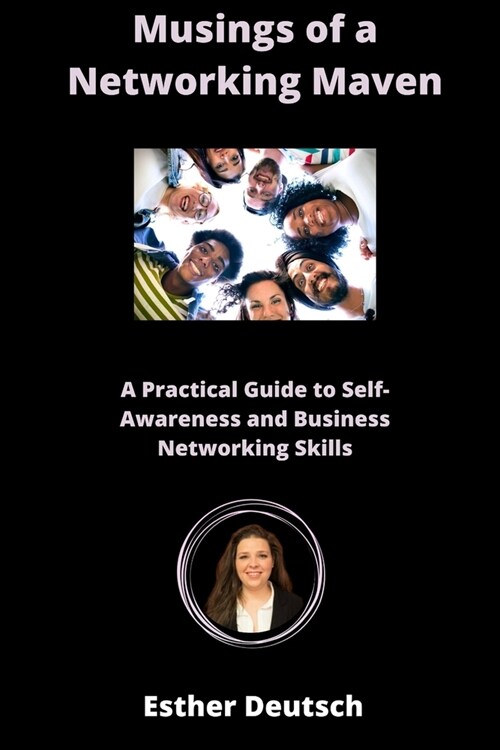 Musings of a Networking Maven: A Practical Guide to Self-Awareness and Business Networking Skills (Paperback)