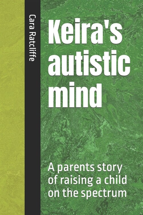 Keiras autistic mind: A parents story of raising a child on the spectrum (Paperback)