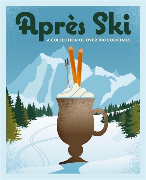 Apr? Ski: 100 Cozy Drinks to Warm Up Your Winter (Hardcover)