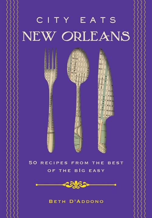 City Eats: New Orleans: 50 Recipes from the Best of Crescent City (Hardcover)