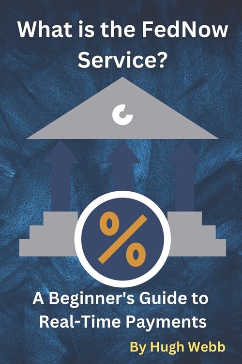 What is the FedNow Service?: A Beginners Guide to Real-Time Payments (Paperback)
