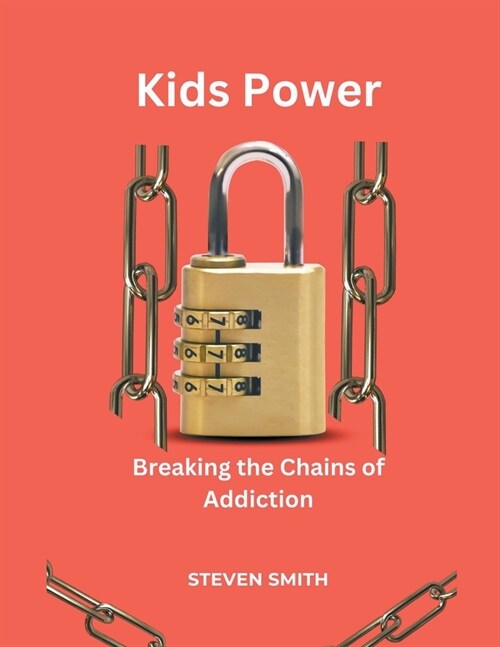 Kids Power: Breaking the Chains of Addiction (Paperback)