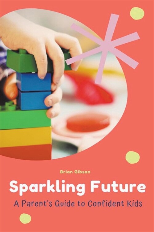 Sparkling Future A Parents Guide to Confident Kids (Paperback)