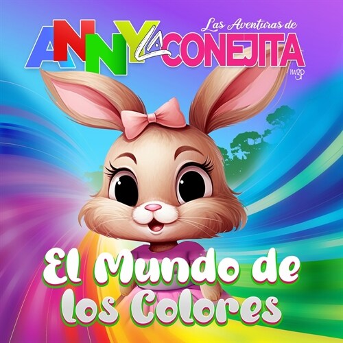 Las Aventuras de Anny La Conejita: El Mundo de Los Colores (Paperback)