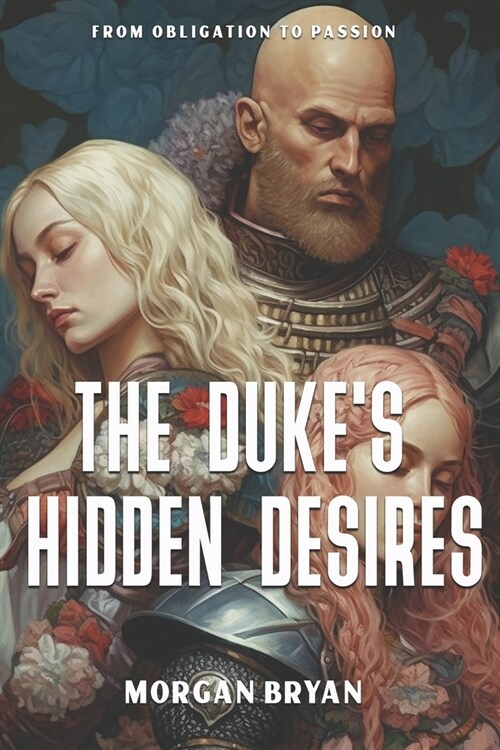 The Dukes Hidden Desires: From Obligation to Passion (Paperback)