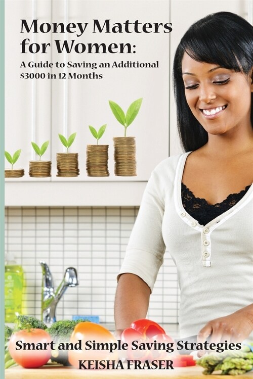 Money Matters for Women: A Guide to Saving an Additional $3000 in 12 Months (Paperback)