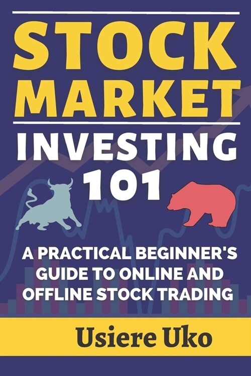 Stock Market Investing 101: A Practical Beginners Guide to Online and Offline Stock Trading (Paperback)