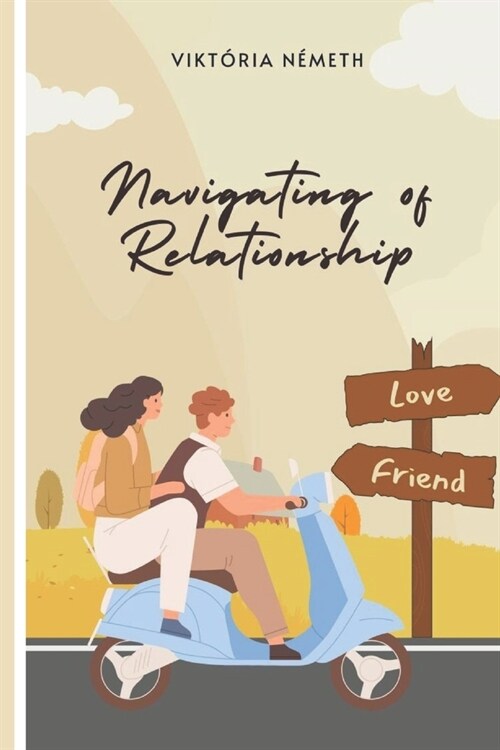 Navigating of Relationship: How to build up a healthy and happy relationship and marriage. (Paperback)