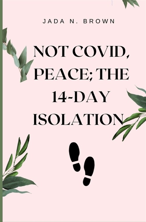 Not Covid, Peace; The 14-Day Isolation: A Journey to Peace (Paperback)