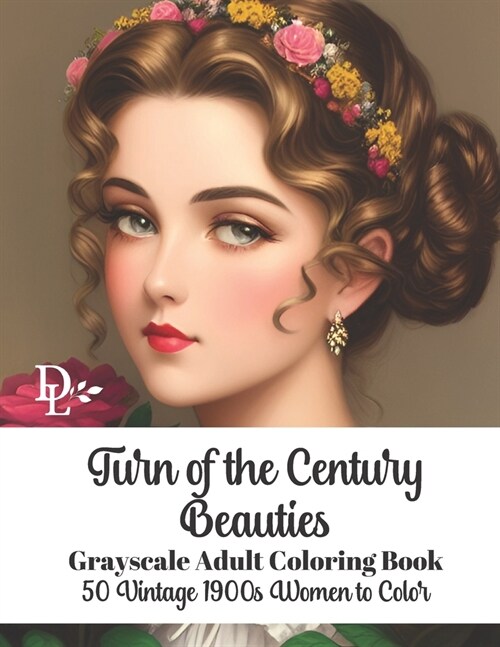 Turn of the Century Beauties - Grayscale Adult Coloring Book: 50 Vintage 1900s Women to Color (Paperback)