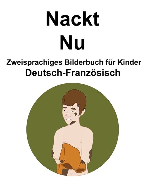 Deutsch-Franz?isch Nackt / Nu Zweisprachiges Bilderbuch f? Kinder (Paperback)